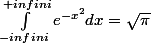 \int_{-infini}^{+infini}{e^{-x^{2}}dx} = \sqrt{\pi }